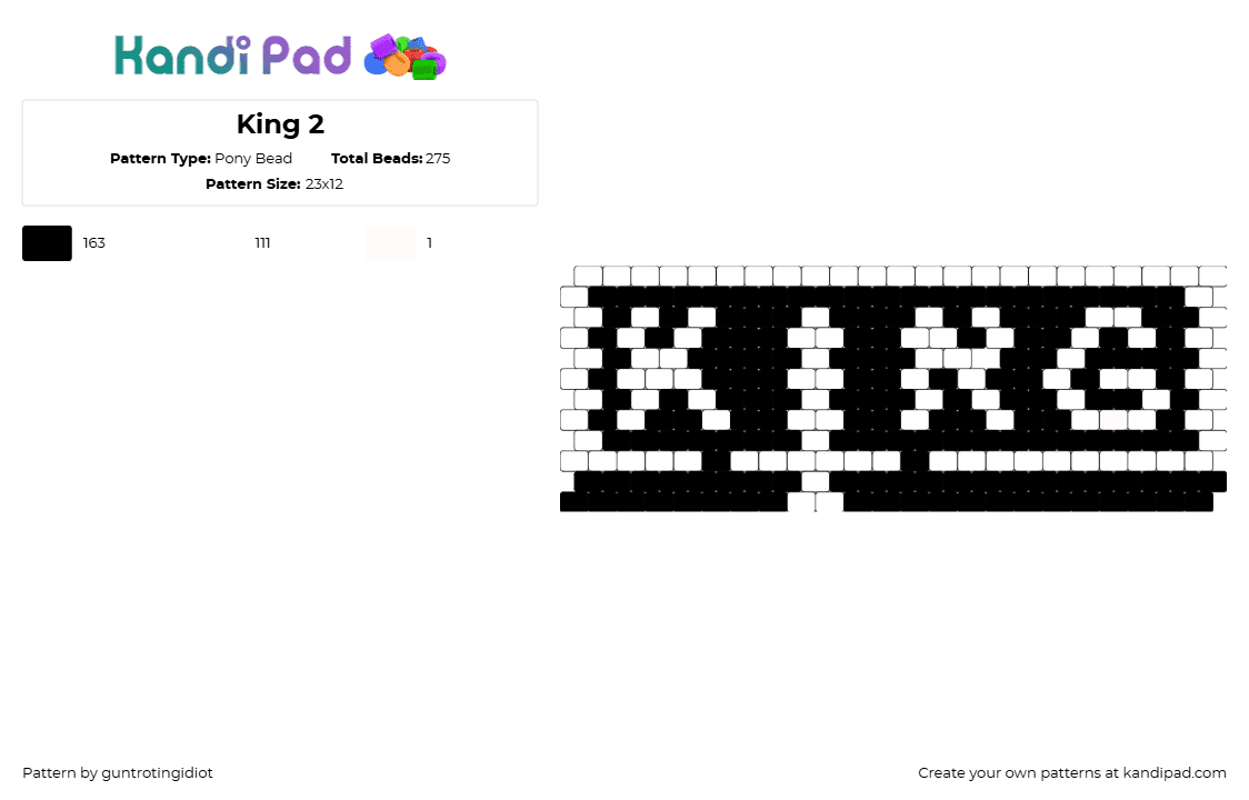 King 2 24x12 - Pony Bead Pattern by guntrotingidiot on Kandi Pad - king,sullivan king,logo,text,cuff,music,edm,dj,metal,black,white