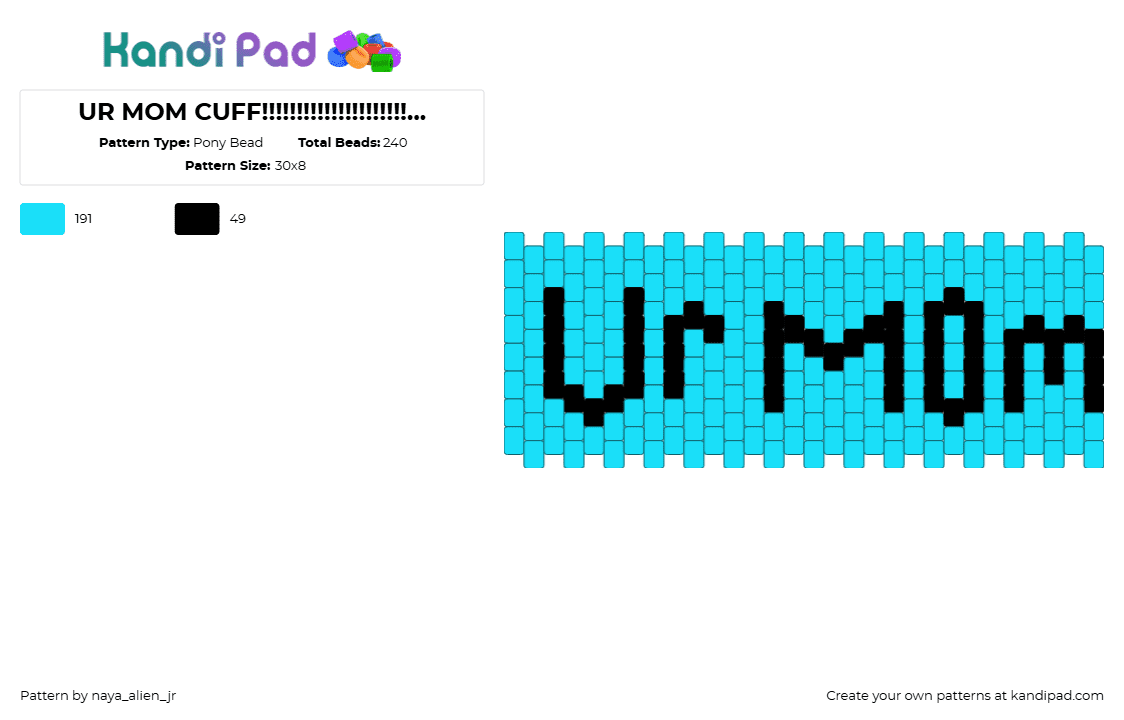 UR MOM CUFF!!!!!!!!!!!!!!!!!!!!!!!!!!!!!!!! - Pony Bead Pattern by naya_alien_jr on Kandi Pad - ur mom,text,cuff,light blue