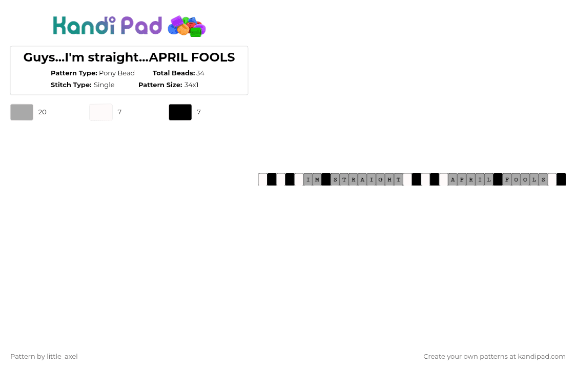 Guys...I\'m straight...APRIL FOOLS - Pony Bead Pattern by d1n0_ell1ot on Kandi Pad - beige,cotdaprilfoolsday2026,funny,fun,black,white,pride,cute,grey