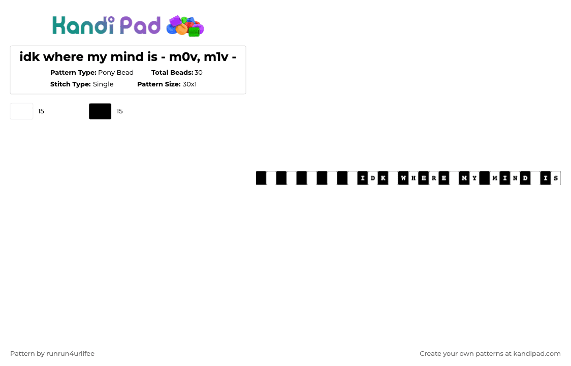 idk where my mind is - m0v, m1v - - Pony Bead Pattern by runrun4urlifee on Kandi Pad - white,black,m0v,lonegore,made1vvvonder,2021,song,music,idk where my mind is,album