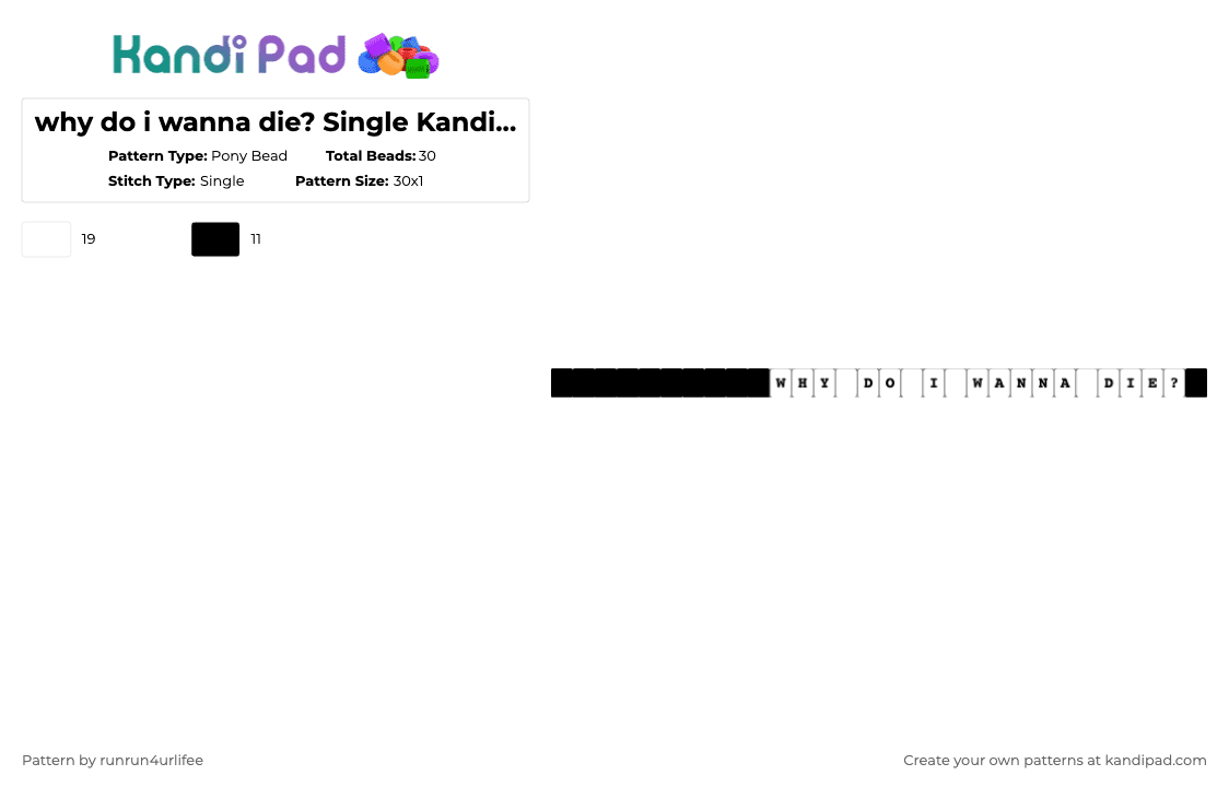 why do i wanna die? Single Kandi Bracelet - Pony Bead Pattern by runrun4urlifee on Kandi Pad - black,white,why,do,i,wanna,die,why do i wanna die,single,kandi
