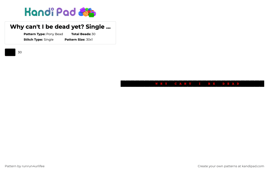 Why can\'t I be dead yet? Single Kandi Bracelet - Pony Bead Pattern by runrun4urlifee on Kandi Pad - black,why cant i be dead yet,vent,whisper,nsfw,single,kandi,bracelet
