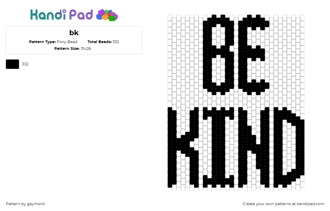 bk - Pony Bead Pattern by gaymonk on Kandi Pad - kind,text,positive,inspirational,message,black and white