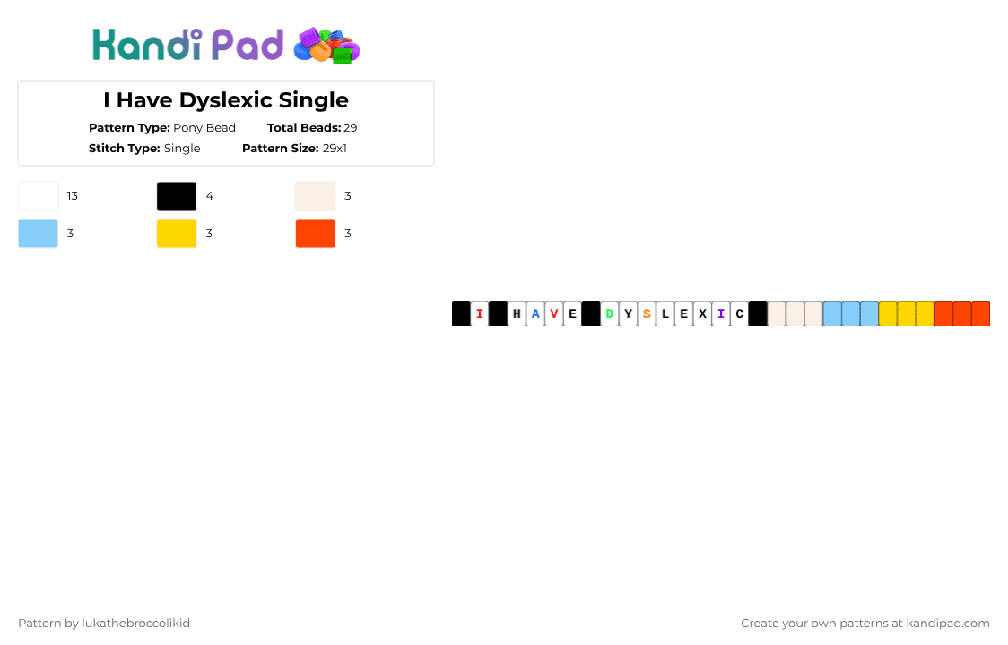 I Have Dyslexic Single - Pony Bead Pattern by lukathebroccolikid on Kandi Pad - white,light blue,yellow,red