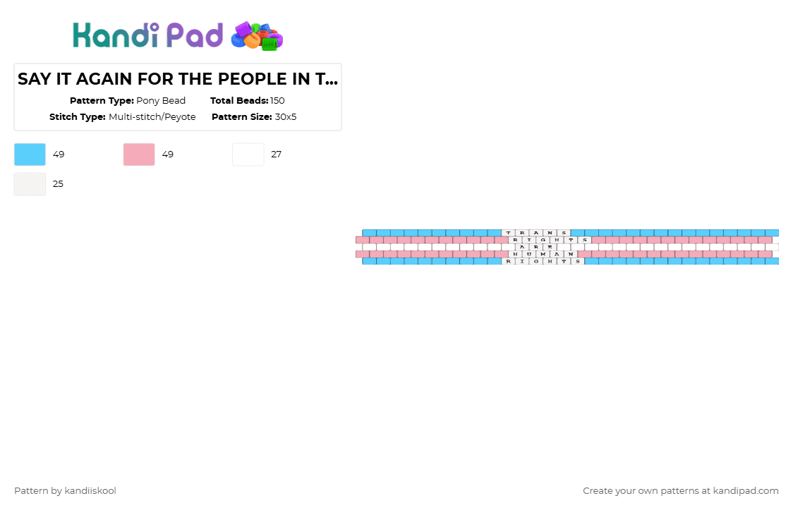 SAY IT AGAIN FOR THE PEOPLE IN THE BACK!!! - Pony Bead Pattern by kandiiskool on Kandi Pad - lgbtq, lgbtqia, light blue, pink, pride, trans, transgender, transrightsarehumanrights