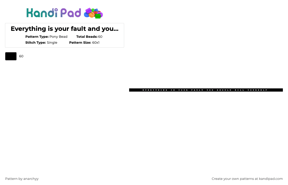 Everything is your fault and you should kill yourself - Pony Bead Pattern by anarchyy on Kandi Pad - everything is your fault,and you should kill yourself,nsfw,depression,vent