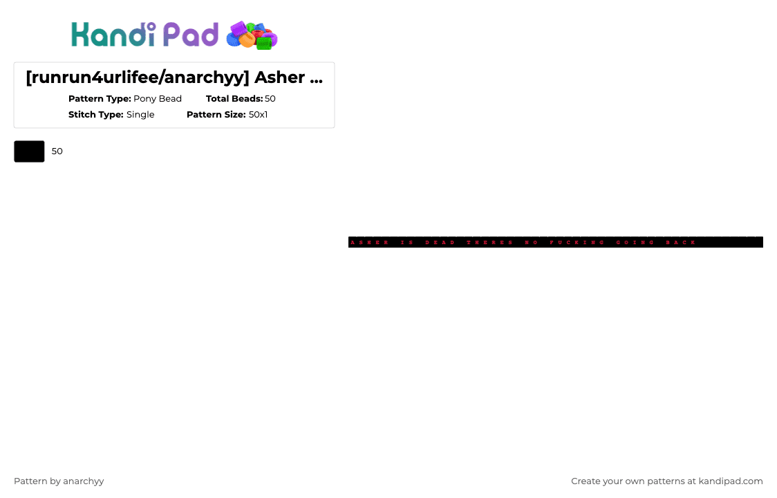 [runrun4urlifee/anarchyy] Asher is Dead Theres No Fucking Going Back Single Kandi Bracelet - Pony Bead Pattern by anarchyy on Kandi Pad - black,asher is dead,theres no fucking,going back,single,kandi,bracelet,runrun4urlifee,anarchyy
