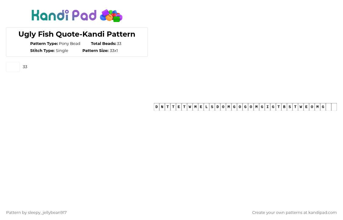 Ugly Fish Quote-Kandi Pattern - Pony Bead Pattern by cole_not_found on Kandi Pad - white,tadc,ugly fish,quotes,the amazing digital circus,episode 7,random kandi single