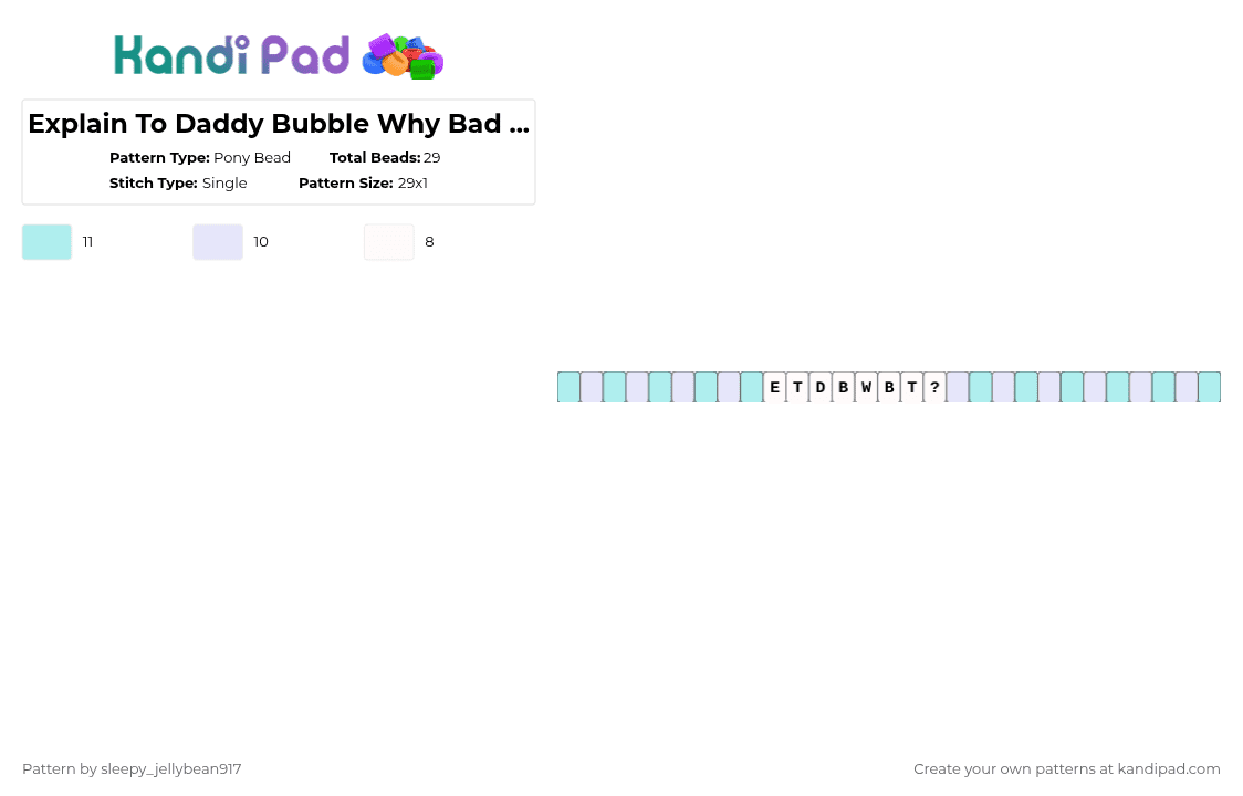 Explain To Daddy Bubble Why Bad Thing?-Kandi Single - Pony Bead Pattern by cole_not_found on Kandi Pad - light blue,white,tadc,bubble,quote,episode 5,kandi single,blue,gray