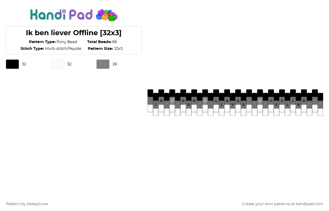 Ik ben liever Offline [32x3] - Pony Bead Pattern by sleepytune on Kandi Pad - gray,white,joost,europop