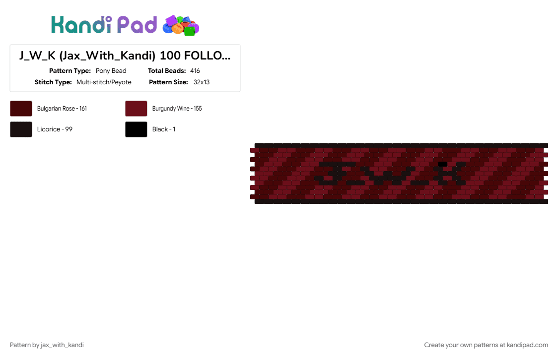J_W_K (Jax_With_Kandi) 100 FOLLOWERS!!!!! (DARK RED) - Pony Bead Pattern by jax_with_kandi on Kandi Pad - 100 followers, brown, cuff, dark red, jwk