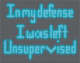 In my defense .. - unsupervised,text,sign,panel,teal,gray