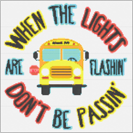 When The Lights Be Flashin' Don't Be Passin' - school bus,vehicle,text,road safety,message,reminder,educational,vibrant,yellow