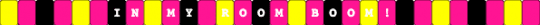 In My Room (Boom!) - Lil Witchy - BL33D4YOU - Album - Single Kandi Bracelet - pink,yellow,in my room boom,lil witchy,song,song album,album,bl33d4you,music