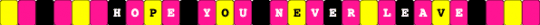 Hope You Never Leave - Lil Witchy - BL33D4YOU - Album - Single Kandi Bracelet - pink,yellow,hope you never leave,lil witchy,bl33d4you,album,song album,song,music