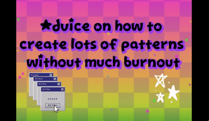 How to create lots of patterns without much burnou